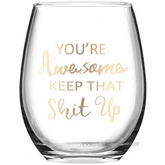 Wine Glass You're Awesome Keep That up Stemless Wine Glass for Women Funny wine glass for Friends Girlfriend Coworker 15 Oz Stemless Wine Glass with Gold Words